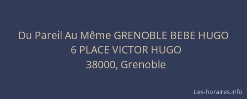 Du Pareil Au Même GRENOBLE BEBE HUGO