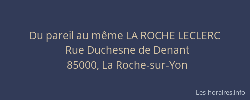 Du pareil au même LA ROCHE LECLERC
