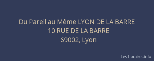 Du Pareil au Même LYON DE LA BARRE