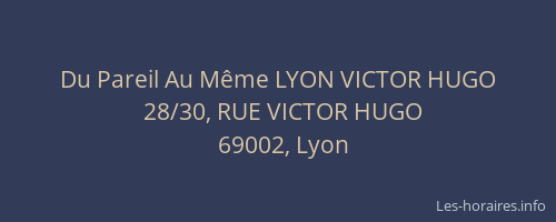 Du Pareil Au Même LYON VICTOR HUGO
