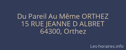 Du Pareil Au Même ORTHEZ