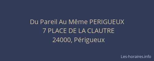 Du Pareil Au Même PERIGUEUX