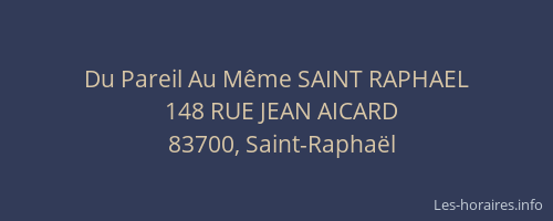 Du Pareil Au Même SAINT RAPHAEL