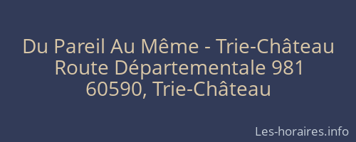 Du Pareil Au Même - Trie-Château