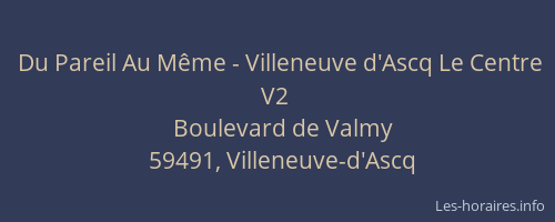 Du Pareil Au Même - Villeneuve d'Ascq Le Centre V2