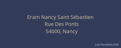 Eram Nancy Saint Sébastien