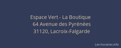 Horaires Espace Vert La Boutique Avenue Des Pyrenees Lacroix Falgarde