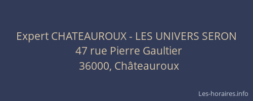 Expert CHATEAUROUX - LES UNIVERS SERON