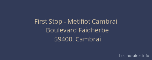 First Stop - Metifiot Cambrai