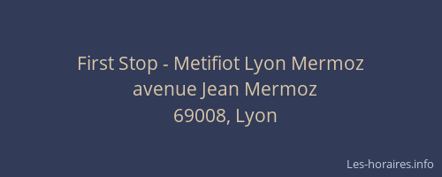 First Stop - Metifiot Lyon Mermoz