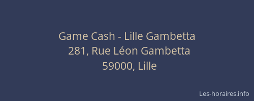 Game Cash - Lille Gambetta