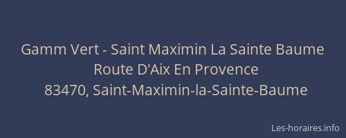 Gamm Vert - Saint Maximin La Sainte Baume