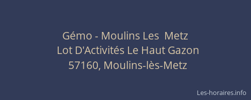G&eacute;mo - Moulins Les  Metz