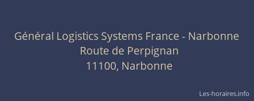 Général Logistics Systems France - Narbonne