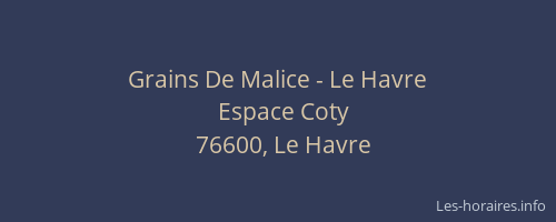 Grains De Malice - Le Havre