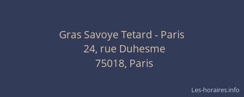 Gras Savoye Tetard - Paris