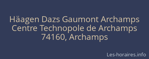 Häagen Dazs Gaumont Archamps