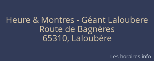 Heure & Montres - Géant Laloubere