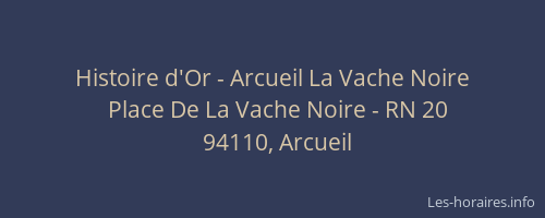 Histoire d'Or - Arcueil La Vache Noire