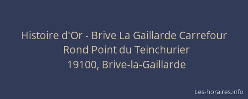 Histoire d'Or - Brive La Gaillarde Carrefour