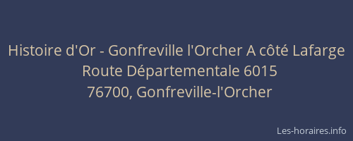 Histoire d'Or - Gonfreville l'Orcher A côté Lafarge