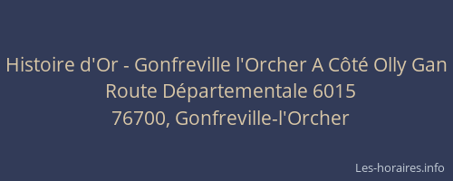 Histoire d'Or - Gonfreville l'Orcher A Côté Olly Gan