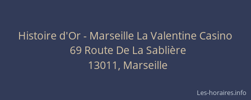 Histoire d'Or - Marseille La Valentine Casino