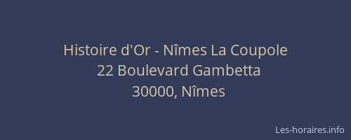 Histoire d'Or - Nîmes La Coupole