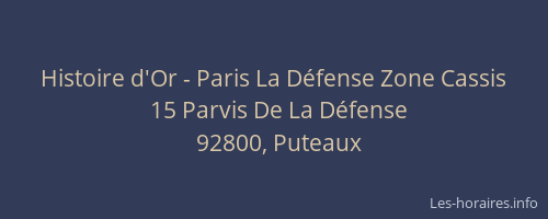 Histoire d'Or - Paris La Défense Zone Cassis