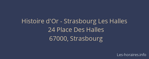 Histoire d'Or - Strasbourg Les Halles