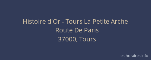 Histoire d'Or - Tours La Petite Arche