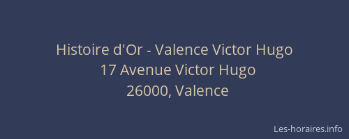 Histoire d'Or - Valence Victor Hugo