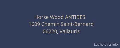 Horse Wood ANTIBES