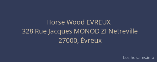 Horse Wood EVREUX