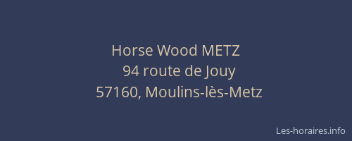 Horse Wood METZ