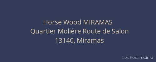 Horse Wood MIRAMAS