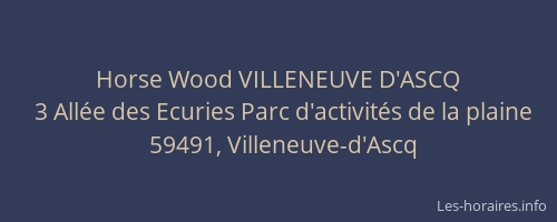 Horse Wood VILLENEUVE D'ASCQ