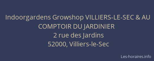 Indoorgardens Growshop VILLIERS-LE-SEC & AU COMPTOIR DU JARDINIER