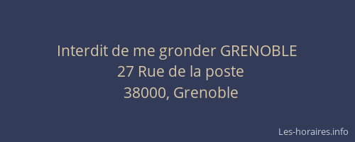Interdit de me gronder GRENOBLE
