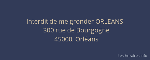 Interdit de me gronder ORLEANS