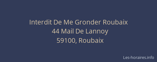 Interdit De Me Gronder Roubaix
