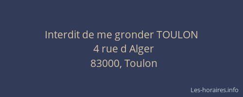 Interdit de me gronder TOULON