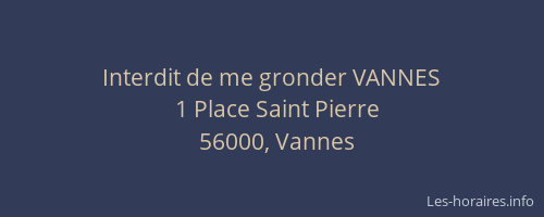 Interdit de me gronder VANNES