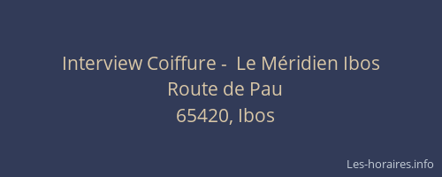 Interview Coiffure -  Le M&eacute;ridien Ibos