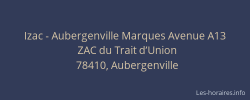 Izac - Aubergenville Marques Avenue A13