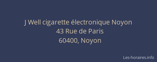 J Well cigarette &eacute;lectronique Noyon