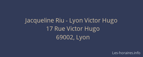 Jacqueline Riu - Lyon Victor Hugo