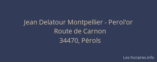 Jean Delatour Montpellier - Perol'or
