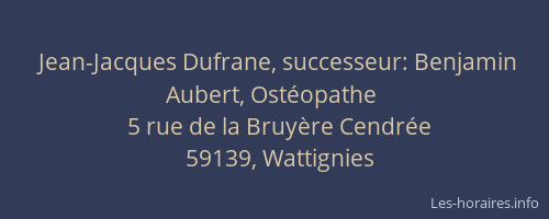 Jean-Jacques Dufrane, successeur: Benjamin Aubert, Ostéopathe