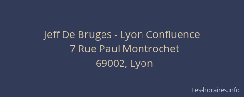 Jeff De Bruges - Lyon Confluence